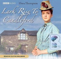 Lark Rise to Candleford written by Flora Thompson performed by Olivia Hallinan on CD (Abridged)